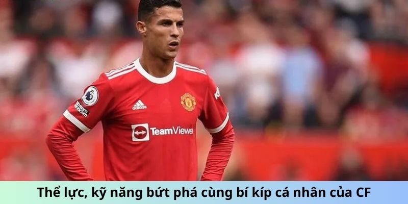 Thể lực, kỹ năng bứt phá cùng bí kíp cá nhân của CF