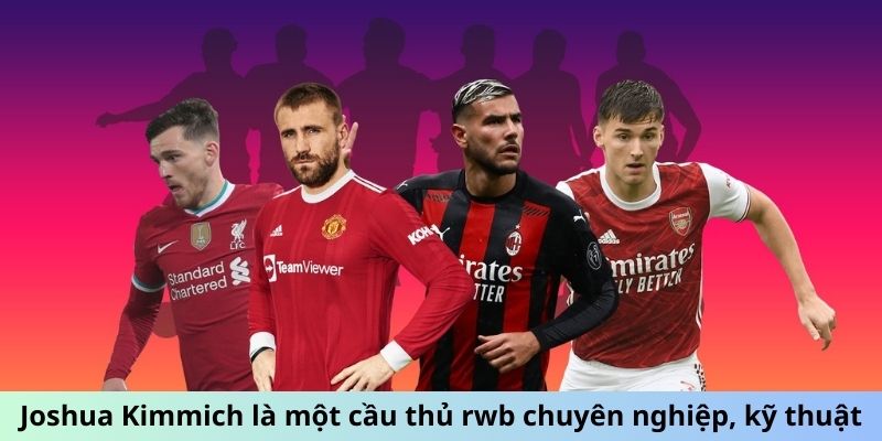 Joshua Kimmich là một cầu thủ rwb chuyên nghiệp, kỹ thuật