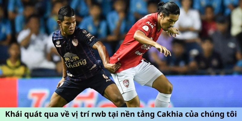 Khái quát qua về vị trí rwb tại nền tảng Cakhia của chúng tôi